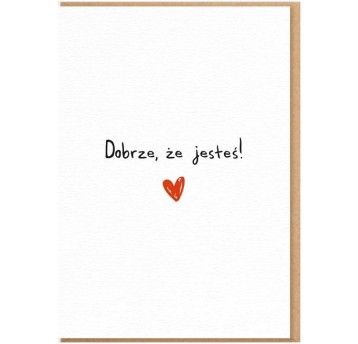 DOBRZE ŻE JESTEŚ kartka