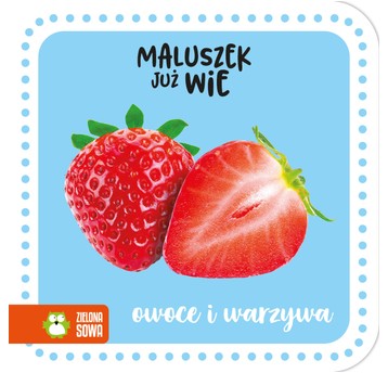 Maluszek już wie. Owoce i warzywa 9788382406788