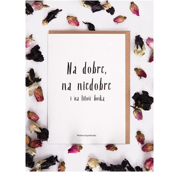 NA DOBRE, NA NIEDOBRE Szymborska kartka 1121
