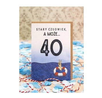 STARY CZŁOWIEK,A MOŻE...kartka na 40.urodziny 1084